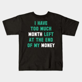 Too Much Month Left Kids T-Shirt